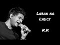 Labon Ko Lyrics | You tune | K.K | #kk #you tune