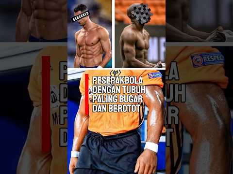 3 Pemain dengan badan paling berotot dan bugar