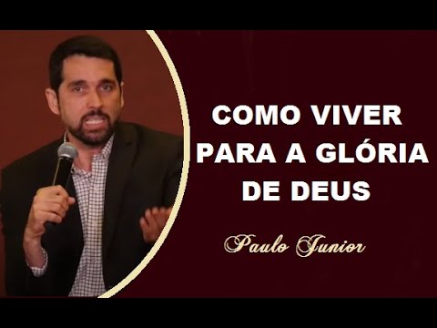 COMO VIVER PARA A GLÓRIA DE DEUS - Pr Paulo Junior