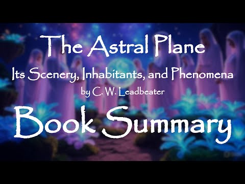 The Astral Plane: Its Scenery, Inhabitants, and Phenomena by C. W. Leadbeater | Occult Book Summary