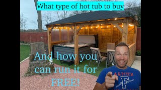 What type of hot tub to buy - and how you can run it for FREE!