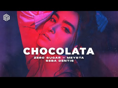 ZERO SUGAR & MEYSTA - Chocolata (ft. Seba Dentis)