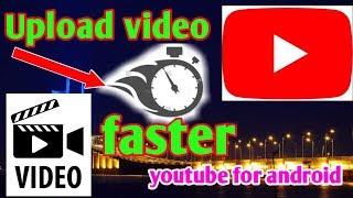 How to upload video on youtube faster for android no need root