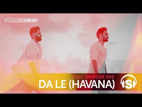 DA LE (HAVANA) | Stereo Productions Podcast 403
