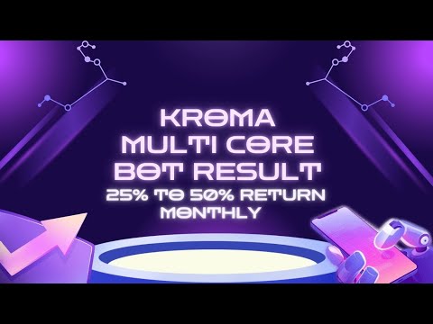 Kroma Multi core bot result Monthly 25% to 50% return.