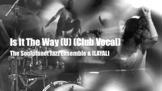 Is It The Way (U) - The Soulplanet Jazz Ensemble & ILAYALI