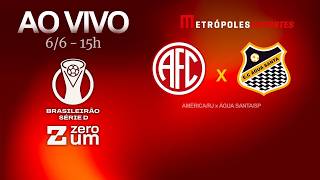 AMÉRICA-RJ x ÁGUA SANTA - BRASILEIRÃO SÉRIE D 2026 - AO VIVO E COM IMAGENS - 06.06.26