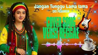Download lagu Cover Lagu Jangan Tunggu Lama-Lama – Cici Paramida | Versi Terbaru Reggae Cocok Untuk Santai & Kerja mp3