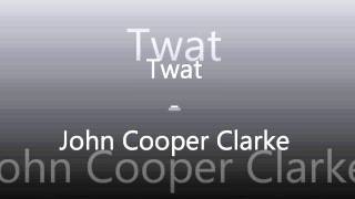 Twat - John Cooper Clarke