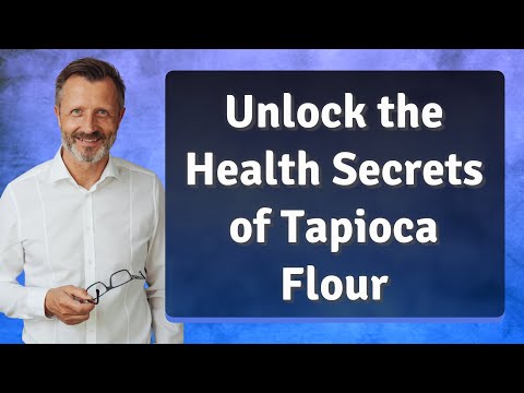 Unlock the Health Secrets of Tapioca Flour