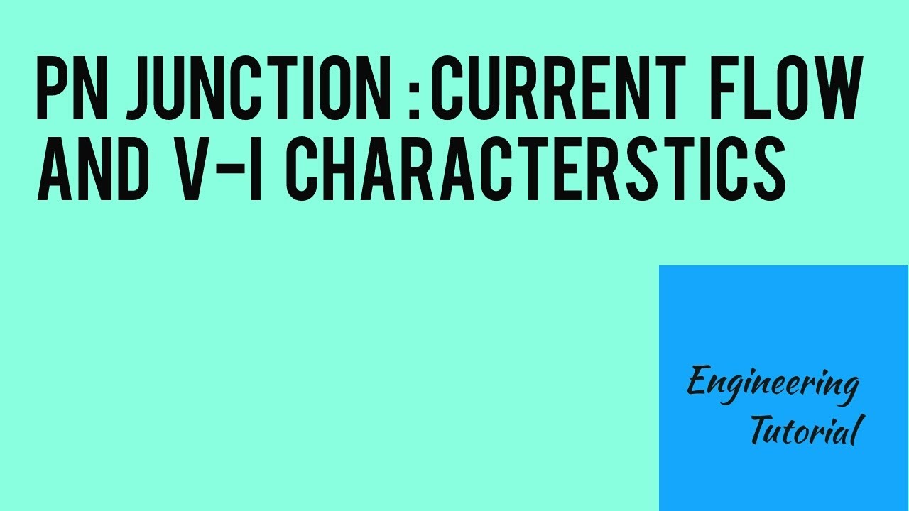 PN Junction : Current flow and Voltage-Current(V- I) characteristics