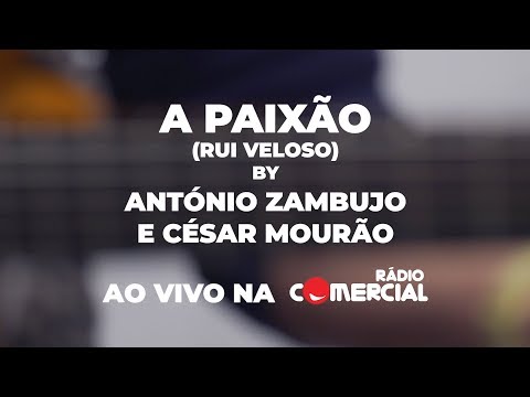 Rádio Comercial | António Zambujo e César Mourão cantam A Paixão (Rui Veloso)