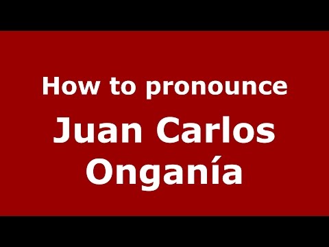 How to pronounce Juan Carlos Onganía (Argentine Spanish/Argentina) - PronounceNames.com