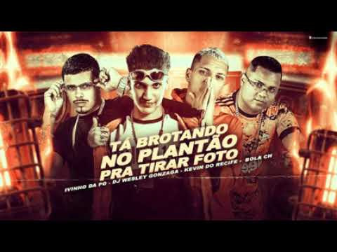MC KEVIN DO RECIFE, BOLA CH E IVINHO DA PG FEAT : DJ WESLEY GONZAGA - TÁ BROTANDO NO PLANTÃO PRA TIR