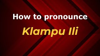 How to pronounce Klampu Ili
