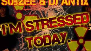 SUBZEE DJ ANTIX (FUCKING STRESSED 2DAY!!!)2011