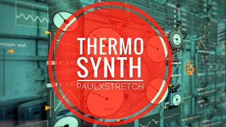 Video thumbnail for Thermo Synth X PaulXstretch - A dream combo for experimental drone soundscapes (See Pinned Comment) by Gavinski’s Tutorials