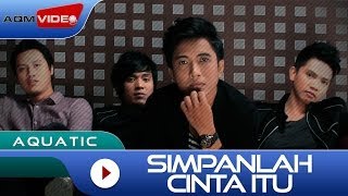 Download lagu Aquatic - Simpanlah Cinta Itu |  Lyric Video mp3