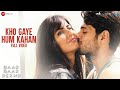 Kho Gaye Hum Kahan -Full HD Video Baar Baar Dekho  Sidharth Malhotra Katrina K J