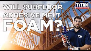 Will Subfloor Adhesive Melt Foam?