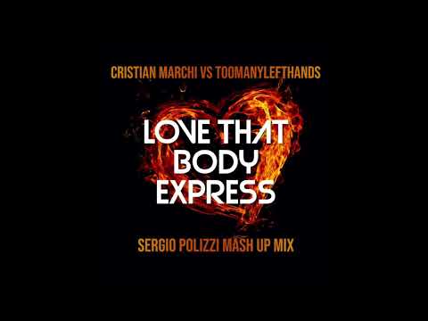 Cristian Marchi vs. Toomanylefthands - Love That Body Express (Sergio Polizzi Mash Up Mix)