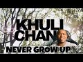 KHULI CHANA - NEVER GROW UP (OFFICIAL MUSIC VIDEO) | REACTION