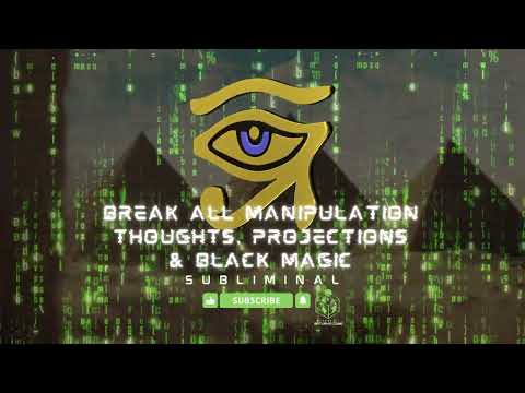 Break All Manipulation Thoughts, Projections & Black Magic Subliminal