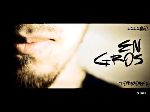 Liliano feat Tombonen - En Gros (Clip Officiel)
