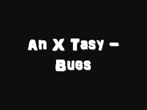 An X Tasy - Bugs