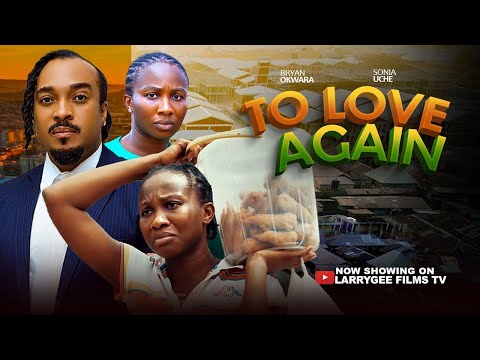 To Love Again - Sonia Uche, Bryan Okwara 2026 new trending nollywood full films