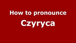 How to pronounce Czyryca