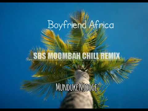 Boyfriend Africa(SBS Moombah Chill Remix)Artist: Munduke Njooge(2022)Star-q-Playlits