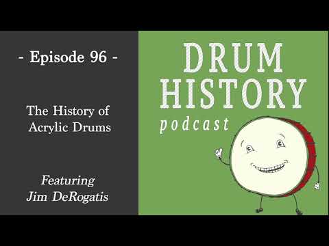 The History of Acrylic Drums with Jim DeRogatis - Drum History Podcast