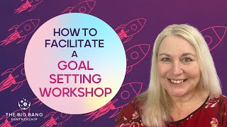 How to Facilitate a Goal Setting Workshop