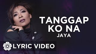 Jaya - Tanggap Ko Na (Lyrics) | Queen Of Soul