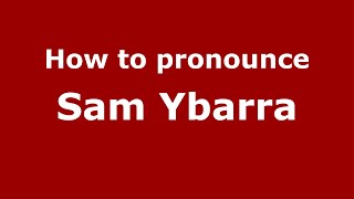 How to pronounce Sam Ybarra