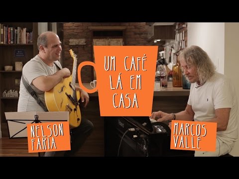 Marcos Valle e Nelson Faria | Um Café Lá em Casa