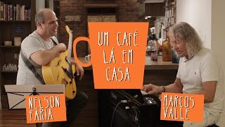 Um café lá em casa com Marcos Valle e Nelson Faria