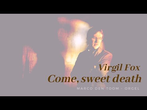 Virgil Fox: Come, sweet death (Bach) | MARCO DEN TOOM - orgel