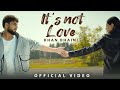 Its Not Love Official Video Khan Bhaini New Punjabi Songs 2024 Latest Punjabi Songs 2024
