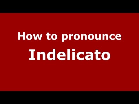 How to pronounce Indelicato (Italian/Italy)  - PronounceNames.com