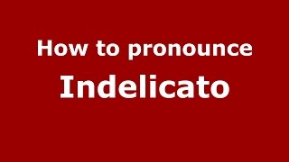 How to pronounce Indelicato