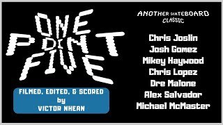 “One Point Five” [Full Skate Video]