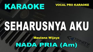 Download lagu SEHARUSNYA AKU KARAOKE NADA PRIA COWOK | Maulana Wijaya | Vocal Pro Karaoke mp3