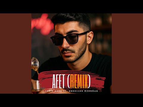 Afet (feat. Abdullah Özdoğan) (Remix)