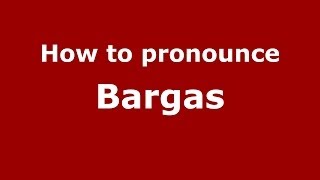 How to pronounce Bargas