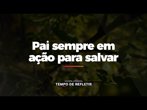 [Tempo de Refletir] Pai sempre em ação para salvar