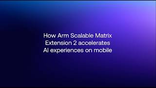 How Arm SME2 accelerates AI experiences on mobile