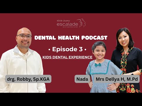 Kids Dental Experience | Dental Health Podcast Episode 3 | drg. Robby, Sp.KGA, Mrs Dellya M.Pd, Nada
