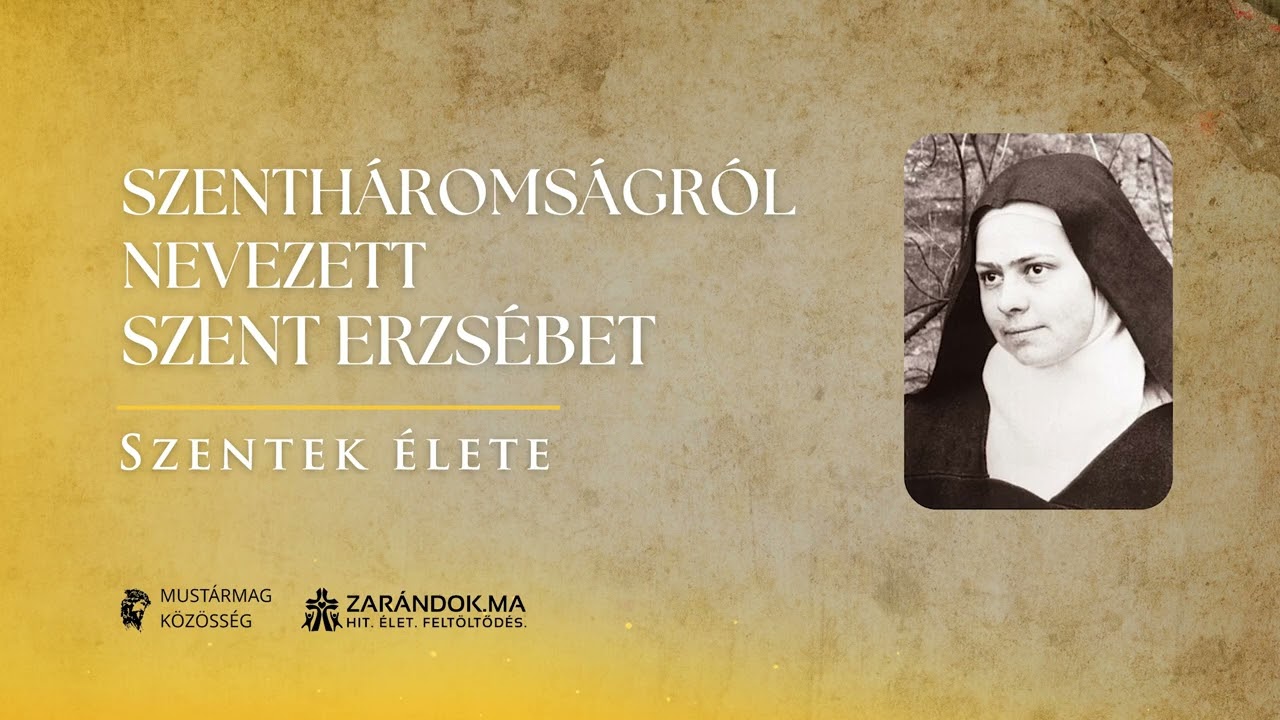 Szentháromságról nevezett Szent Erzsébet: Isten dicsőségének dicsérete – Szentek élete